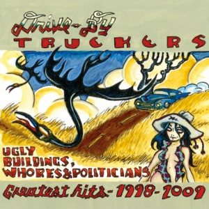 Drive-By Truckers - Ugly Buildings, Whores and Politicians (Greatest Hits)