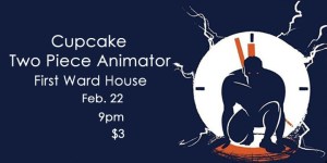 Cupcake and Two Piece Animator poster for 2/22/13