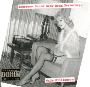 Wade Williamson - Tomorrow Could Have Been Yesterday
