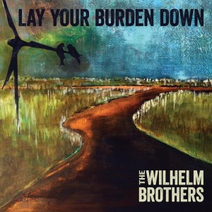 The Wilhelm Brothers - Lay Your Burden Down