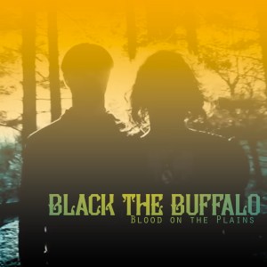 Black The Buffalo - Blood On The Plains