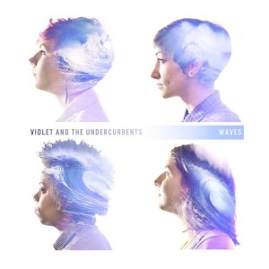 Violet And The Undercurrents = Waves