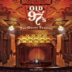 Old 97's - Grand Theatre Volume One