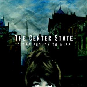 The Center State - Close Enough To Miss