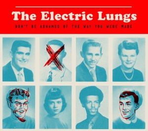 The Electric Lungs - Don't Be Ashamed of the Way You Were Made