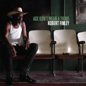 Robert Finley - Age Don't Mean A Thing