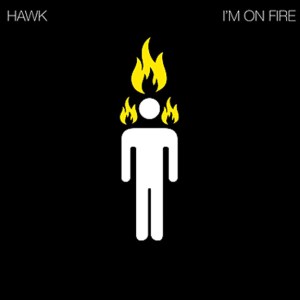 Hawk - I'm On Fire