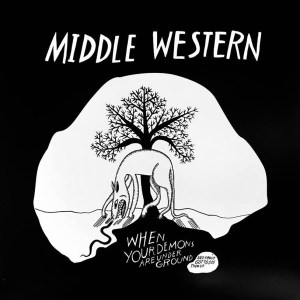 Middle Western - When Your Demons Are Under Ground and You've Got To Dig Them Up