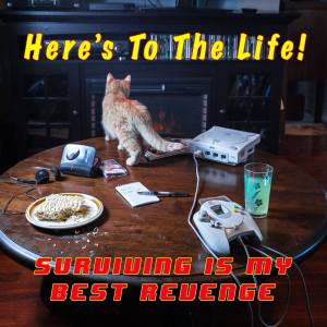 Here's To The Life! -Surviving Is My Best Revenge