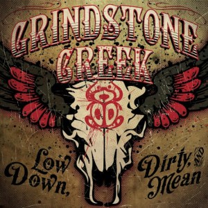 Grindstone Creek - Low Down, Dirty and Mean