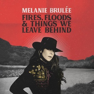 Melanie Brulee - Fires, Floods & Things We Left Behind